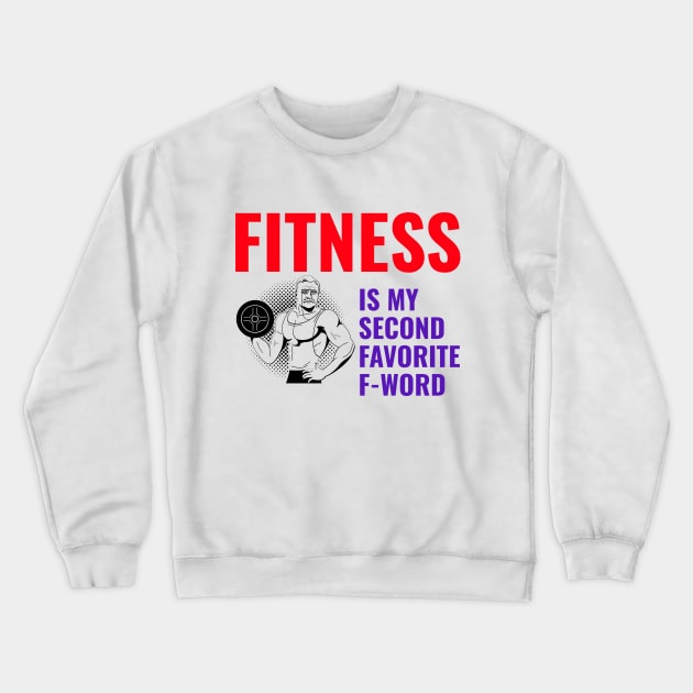 Fitness Is My Second Favorite F-Word Crewneck Sweatshirt by JC's Fitness Co.